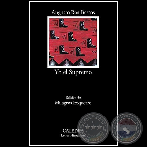 YO EL SUPREMO - Autor: AUGUSTO ROA BASTOS - Edicin de MILAGROS EZQUERRO - Ao 1987